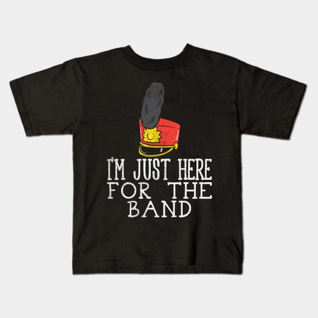 I'm Just Here For The Band Kids T-Shirt by maxdax